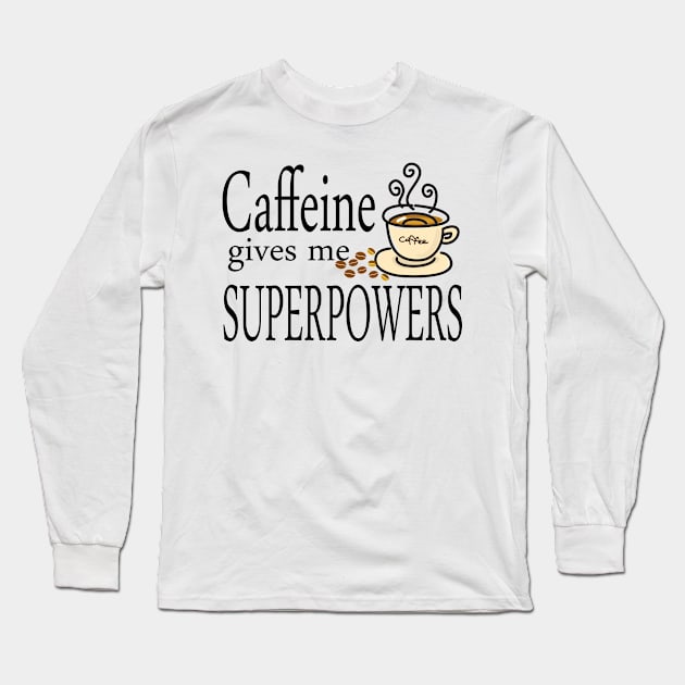 Caffeine Gives Me Superpowers Long Sleeve T-Shirt by morganlilith